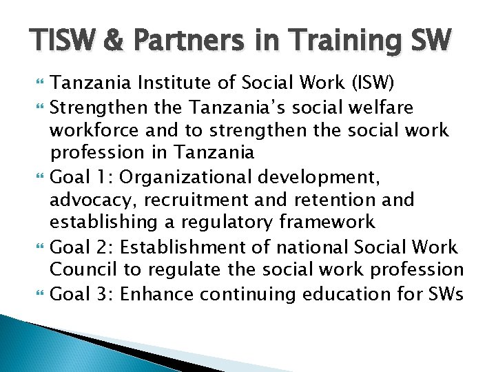 TISW & Partners in Training SW Tanzania Institute of Social Work (ISW) Strengthen the