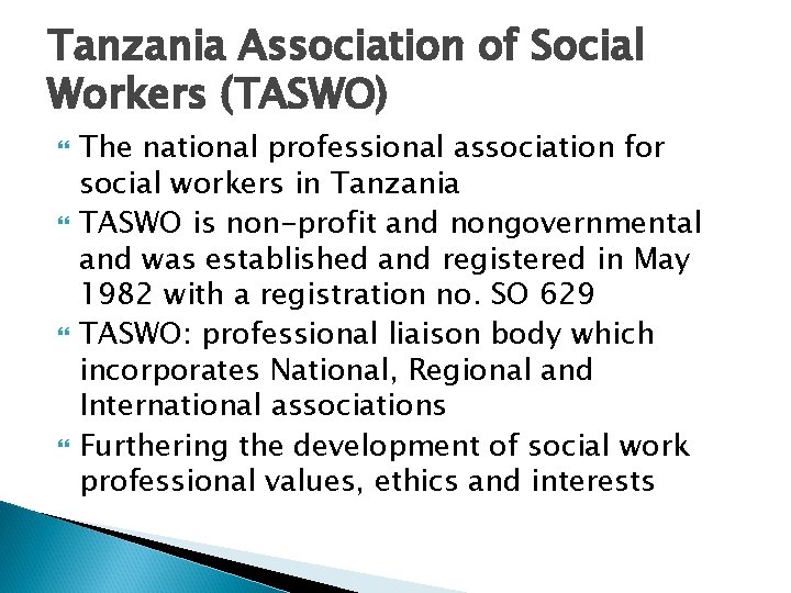 Tanzania Association of Social Workers (TASWO) The national professional association for social workers in