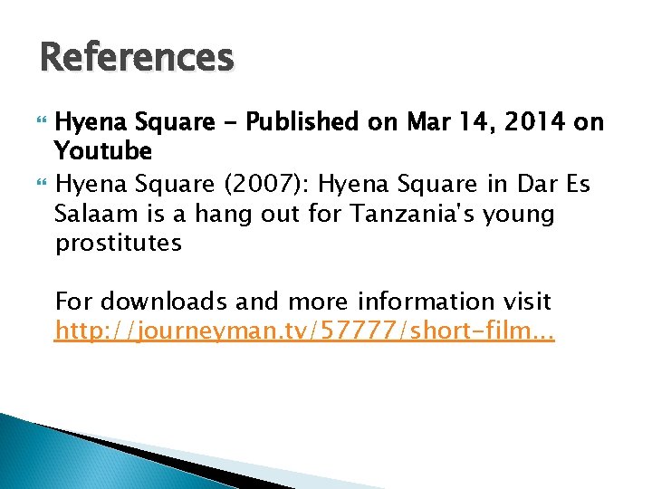 References Hyena Square - Published on Mar 14, 2014 on Youtube Hyena Square (2007):