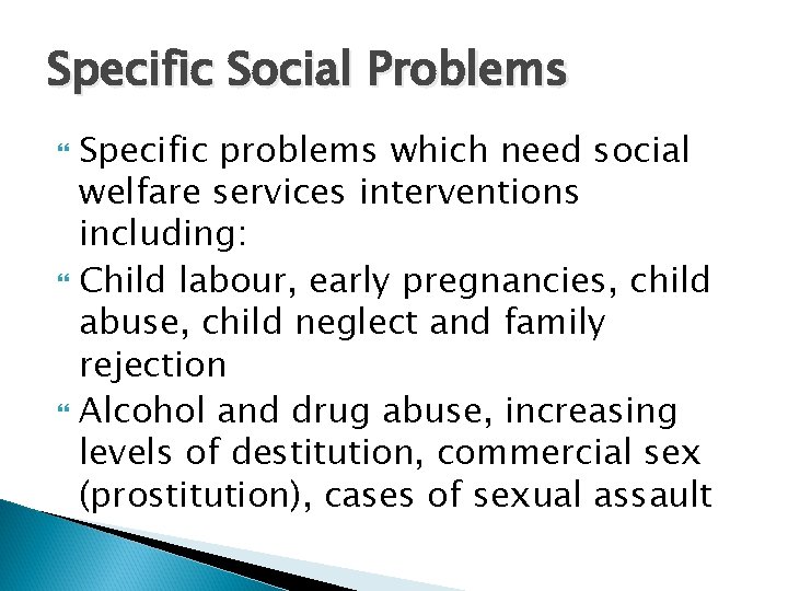 Specific Social Problems Specific problems which need social welfare services interventions including: Child labour,