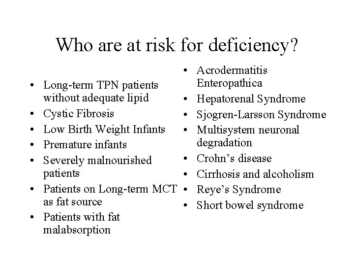 Who are at risk for deficiency? • • Acrodermatitis Enteropathica Long-term TPN patients without