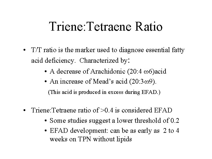 Triene: Tetraene Ratio • T/T ratio is the marker used to diagnose essential fatty