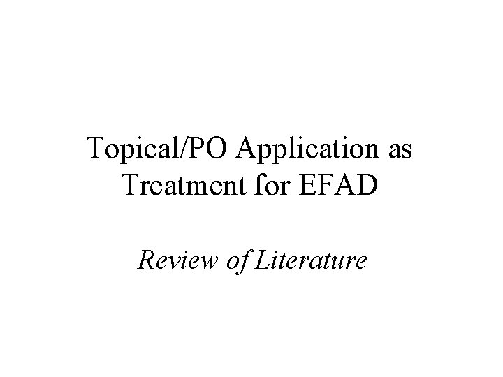 Topical/PO Application as Treatment for EFAD Review of Literature 
