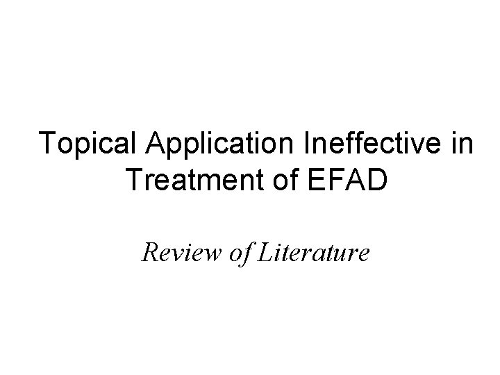 Topical Application Ineffective in Treatment of EFAD Review of Literature 