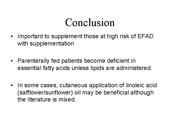 Conclusion • Important to supplement those at high risk of EFAD with supplementation •
