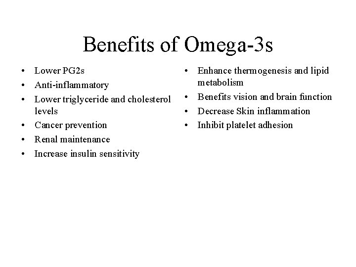 Benefits of Omega-3 s • Lower PG 2 s • Anti-inflammatory • Lower triglyceride