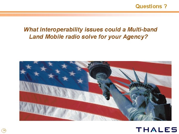 Questions ? What Interoperability issues could a Multi-band Land Mobile radio solve for your