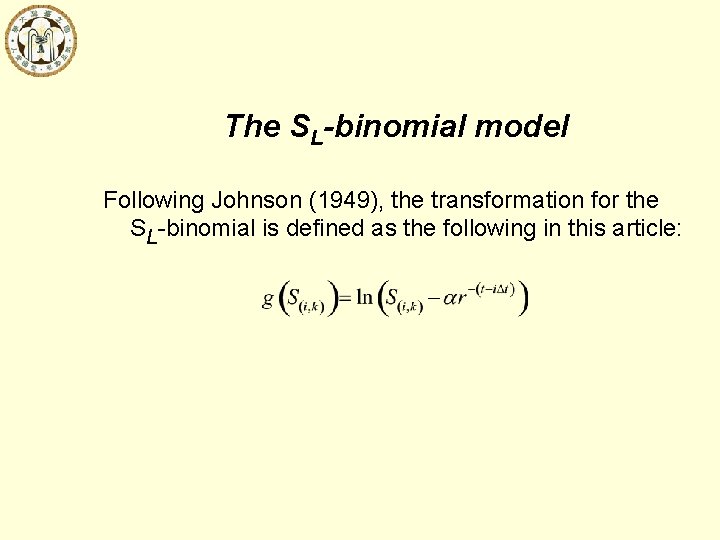 The SL-binomial model Following Johnson (1949), the transformation for the SL-binomial is defined as