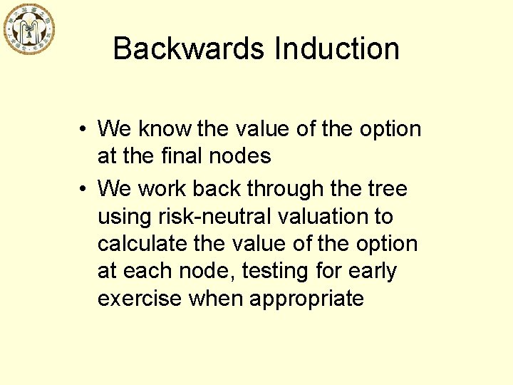 Backwards Induction • We know the value of the option at the final nodes