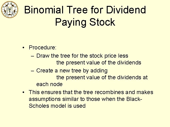 Binomial Tree for Dividend Paying Stock • Procedure: – Draw the tree for the