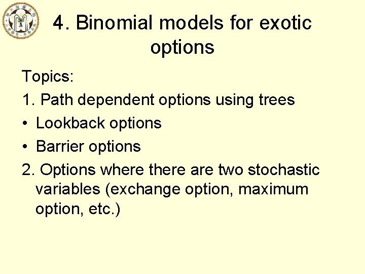 4. Binomial models for exotic options Topics: 1. Path dependent options using trees •