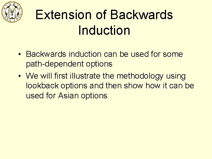 Extension of Backwards Induction • Backwards induction can be used for some path-dependent options