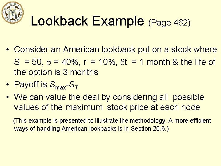 Lookback Example (Page 462) • Consider an American lookback put on a stock where