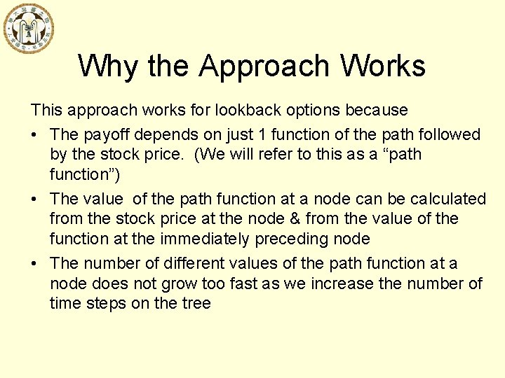 Why the Approach Works This approach works for lookback options because • The payoff