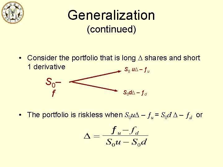Generalization (continued) • Consider the portfolio that is long shares and short 1 derivative