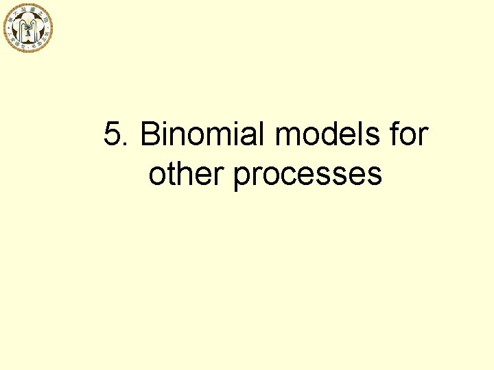 5. Binomial models for other processes 