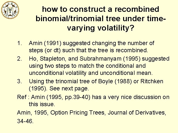 how to construct a recombined binomial/trinomial tree under timevarying volatility? 1. Amin (1991) suggested