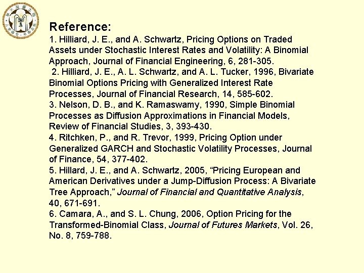 Reference: 1. Hilliard, J. E. , and A. Schwartz, Pricing Options on Traded Assets