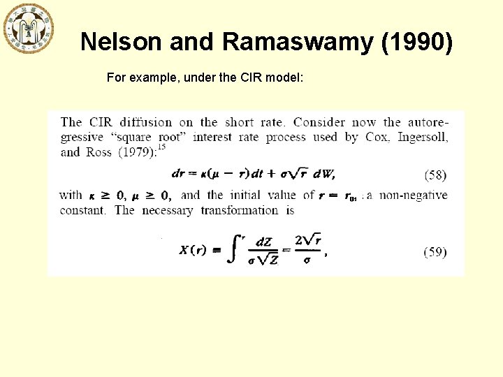 Nelson and Ramaswamy (1990) For example, under the CIR model: 