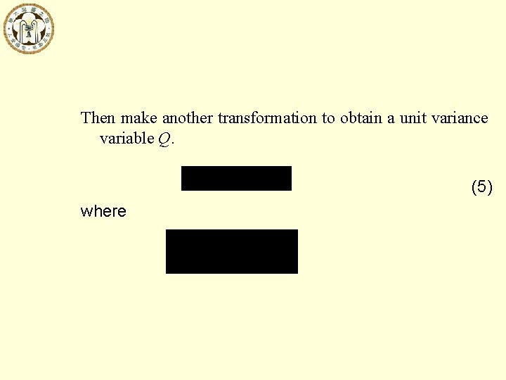 Then make another transformation to obtain a unit variance variable Q. (5) where 