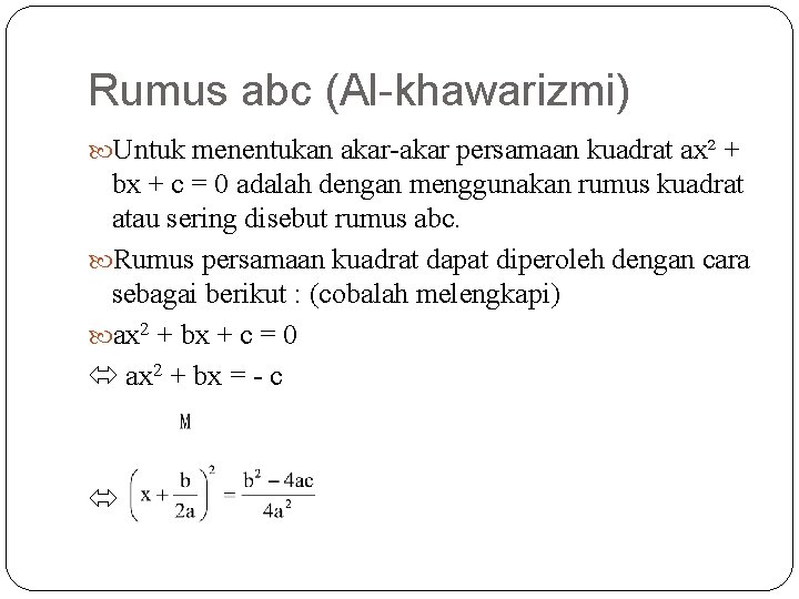 Rumus abc (Al-khawarizmi) Untuk menentukan akar-akar persamaan kuadrat ax² + bx + c =