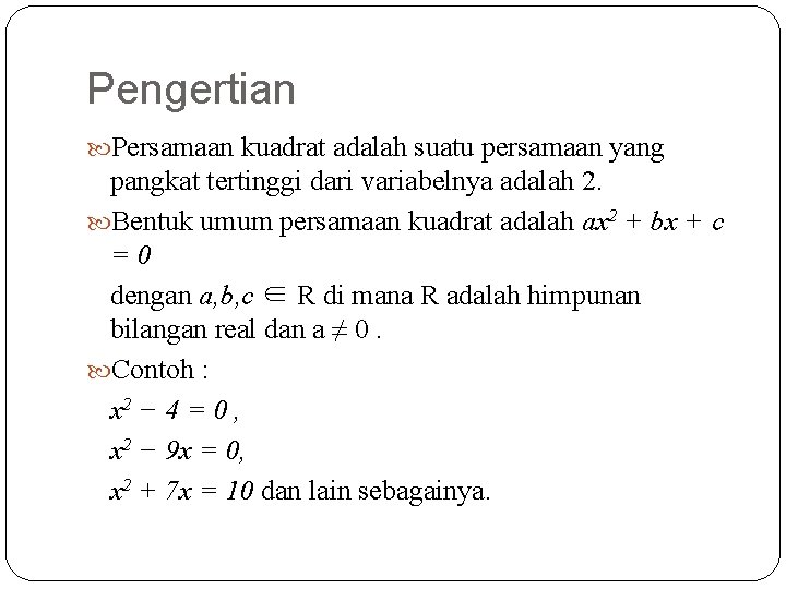 Pengertian Persamaan kuadrat adalah suatu persamaan yang pangkat tertinggi dari variabelnya adalah 2. Bentuk