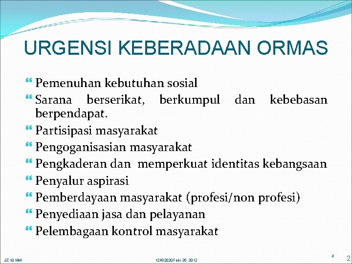 URGENSI KEBERADAAN ORMAS Pemenuhan kebutuhan sosial Sarana berserikat, berkumpul dan kebebasan berpendapat. Partisipasi masyarakat