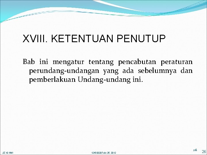 XVIII. KETENTUAN PENUTUP Bab ini mengatur tentang pencabutan peraturan perundang-undangan yang ada sebelumnya dan