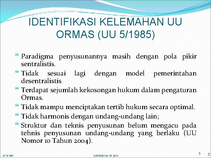 IDENTIFIKASI KELEMAHAN UU ORMAS (UU 5/1985) Paradigma penyusunannya masih dengan pola pikir sentralistis. Tidak