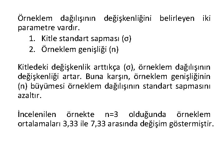 Örneklem dağılışının değişkenliğini belirleyen iki parametre vardır. 1. Kitle standart sapması (σ) 2. Örneklem