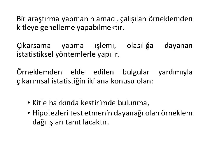 Bir araştırma yapmanın amacı, çalışılan örneklemden kitleye genelleme yapabilmektir. Çıkarsama yapma işlemi, olasılığa istatistiksel