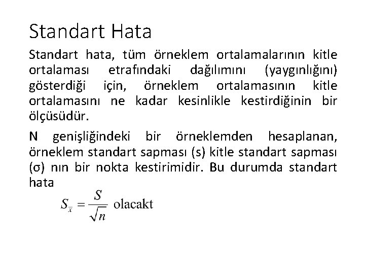 Standart Hata Standart hata, tüm örneklem ortalamalarının kitle ortalaması etrafındaki dağılımını (yaygınlığını) gösterdiği için,