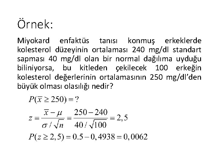 Örnek: Miyokard enfaktüs tanısı konmuş erkeklerde kolesterol düzeyinin ortalaması 240 mg/dl standart sapması 40