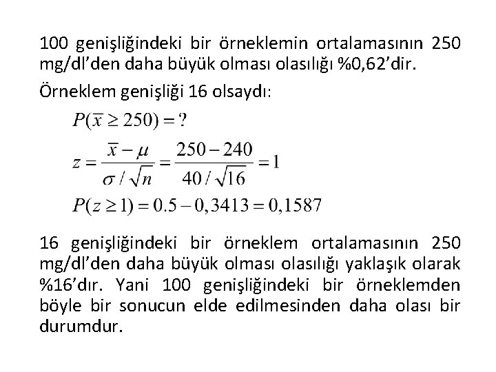 100 genişliğindeki bir örneklemin ortalamasının 250 mg/dl’den daha büyük olması olasılığı %0, 62’dir. Örneklem