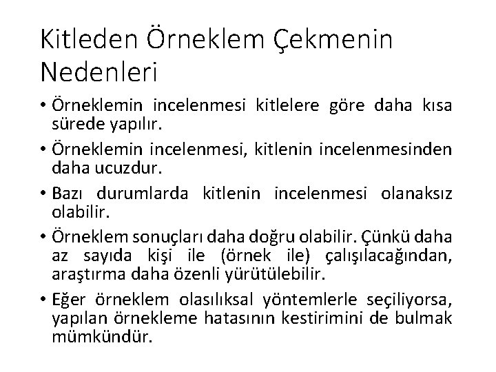 Kitleden Örneklem Çekmenin Nedenleri • Örneklemin incelenmesi kitlelere göre daha kısa sürede yapılır. •