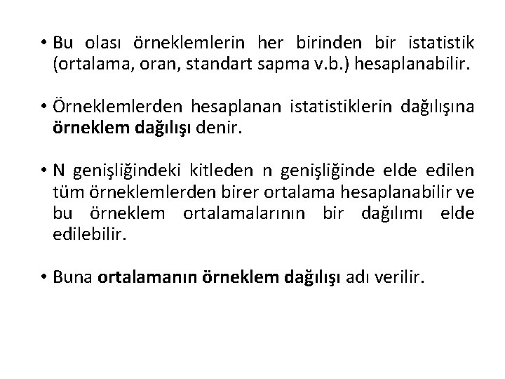  • Bu olası örneklemlerin her birinden bir istatistik (ortalama, oran, standart sapma v.