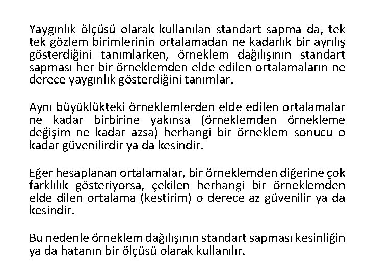 Yaygınlık ölçüsü olarak kullanılan standart sapma da, tek gözlem birimlerinin ortalamadan ne kadarlık bir