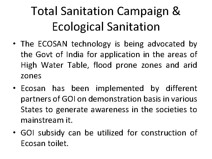 Total Sanitation Campaign & Ecological Sanitation • The ECOSAN technology is being advocated by