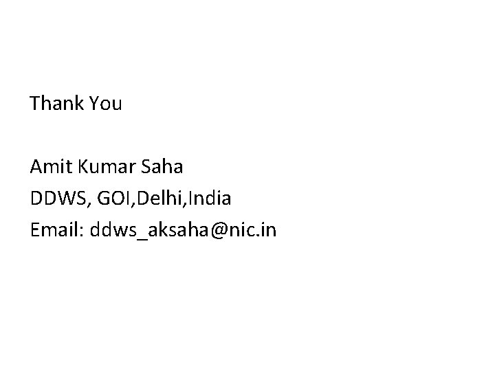 Thank You Amit Kumar Saha DDWS, GOI, Delhi, India Email: ddws_aksaha@nic. in 