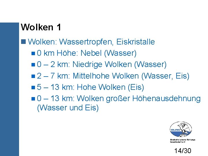 Wolken 1 Wolken: Wassertropfen, Eiskristalle 0 km Höhe: Nebel (Wasser) 0 – 2 km: