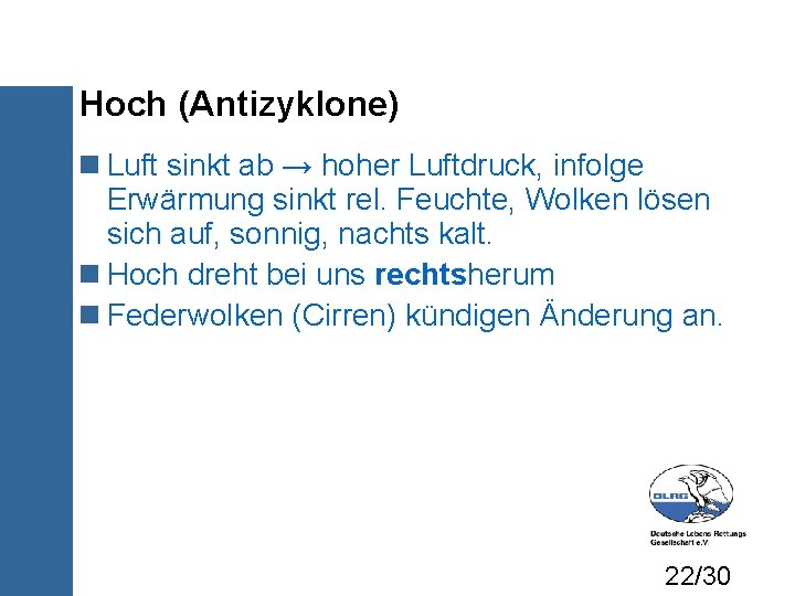 Hoch (Antizyklone) Luft sinkt ab → hoher Luftdruck, infolge Erwärmung sinkt rel. Feuchte, Wolken