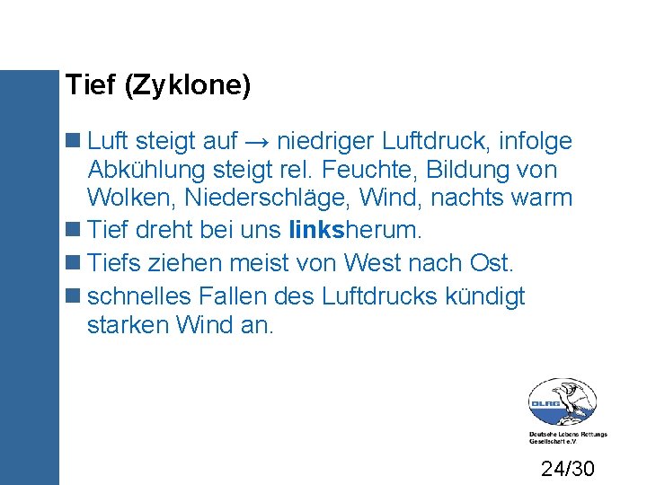 Tief (Zyklone) Luft steigt auf → niedriger Luftdruck, infolge Abkühlung steigt rel. Feuchte, Bildung