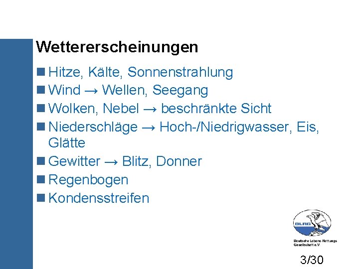 Wettererscheinungen Hitze, Kälte, Sonnenstrahlung Wind → Wellen, Seegang Wolken, Nebel → beschränkte Sicht Niederschläge