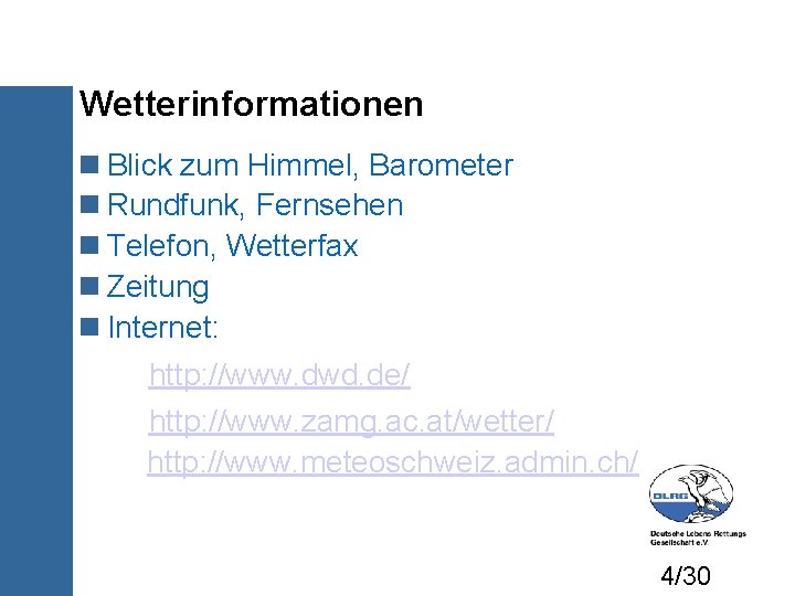 Wetterinformationen Blick zum Himmel, Barometer Rundfunk, Fernsehen Telefon, Wetterfax Zeitung Internet: http: //www. dwd.