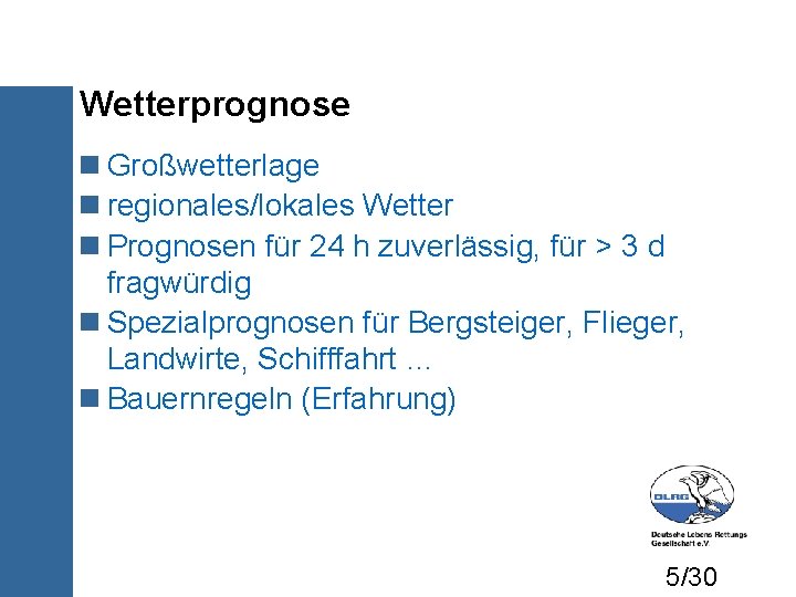 Wetterprognose Großwetterlage regionales/lokales Wetter Prognosen für 24 h zuverlässig, für > 3 d fragwürdig