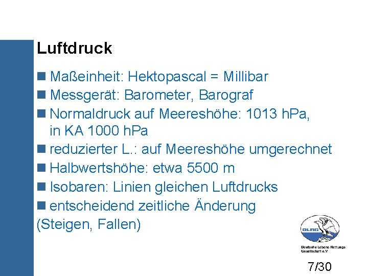 Luftdruck Maßeinheit: Hektopascal = Millibar Messgerät: Barometer, Barograf Normaldruck auf Meereshöhe: 1013 h. Pa,