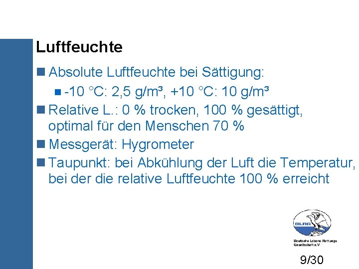 Luftfeuchte Absolute Luftfeuchte bei Sättigung: -10 °C: 2, 5 g/m³, +10 °C: 10 g/m³