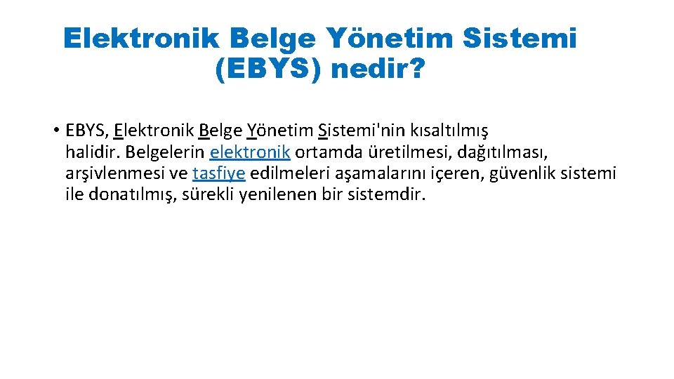 Elektronik Belge Yönetim Sistemi (EBYS) nedir? • EBYS, Elektronik Belge Yönetim Sistemi'nin kısaltılmış halidir.