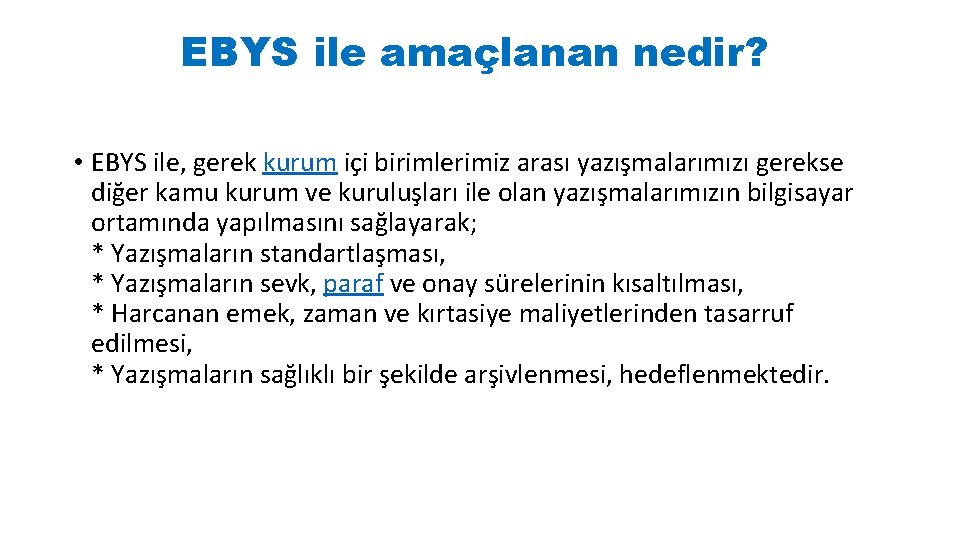 EBYS ile amaçlanan nedir? • EBYS ile, gerek kurum içi birimlerimiz arası yazışmalarımızı gerekse