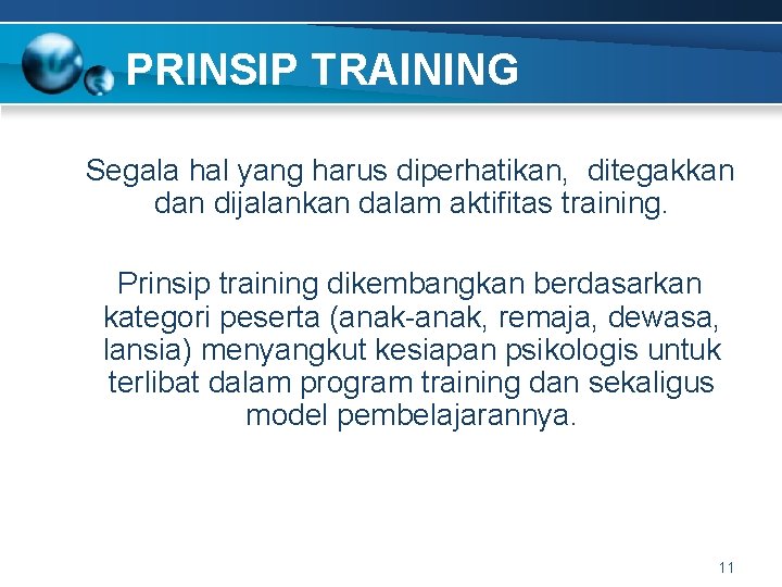 PRINSIP TRAINING Segala hal yang harus diperhatikan, ditegakkan dijalankan dalam aktifitas training. Prinsip training